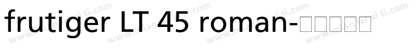 frutiger LT 45 roman字体转换